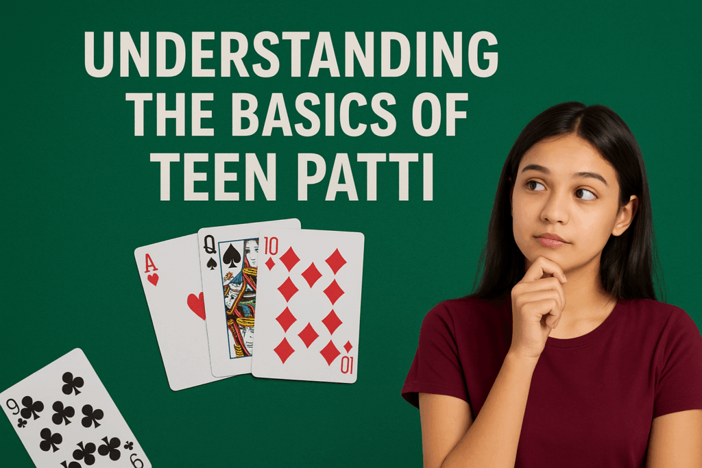 Understanding the Basics of Teen Patti